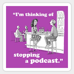 I’m Thinking Of Stopping A Podcast Magnet